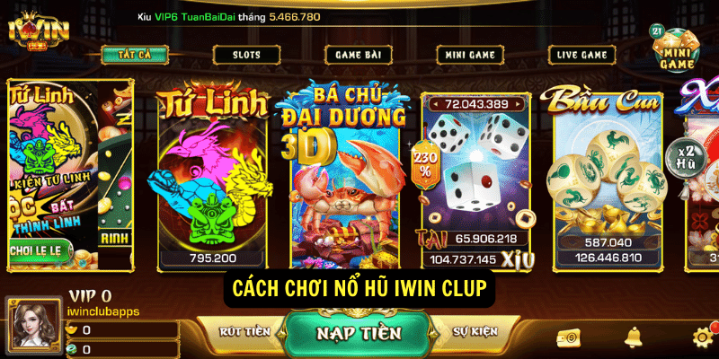 Cách chơi nổ hũ iWin clup