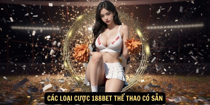 Các loại cược 188bet Thể Thao có sẵn